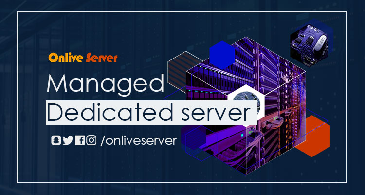 Boost your website with Managed Dedicated Server by Onlive Server