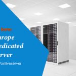 Acquire the Best Europe Dedicated Server Hosting – Onlive Server